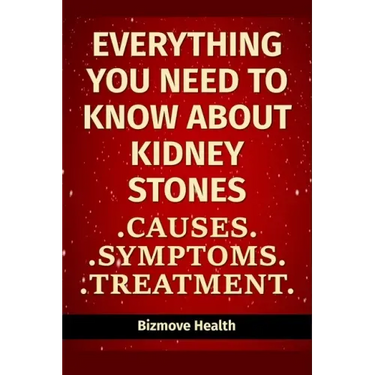 Everything you need to know about Kidney Stones: Causes, Symptoms, Treatment
