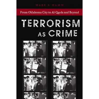 Terrorism as Crime: From Oklahoma City to Al-Qaeda and Beyond