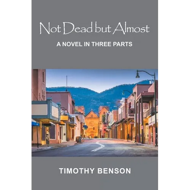 Not Dead but Almost: A Novel in Three Parts