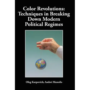 Color Revolutions: Techniques in Breaking Down Modern Political Regimes
