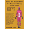 Build the Micro-Stim: Use Microcurrent Therapy to Heal Yourself