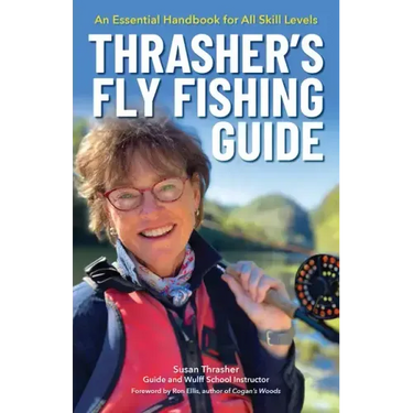 Thrasher's Fly Fishing Guide: An Essential Handbook for All Skill Levels