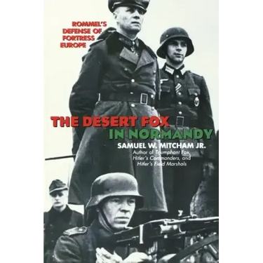 The Desert Fox in Normandy: Rommel's Defense of Fortress Europe