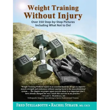 Weight Training Without Injury: Over 350 Step-by-Step Pictures Including What Not to Do!