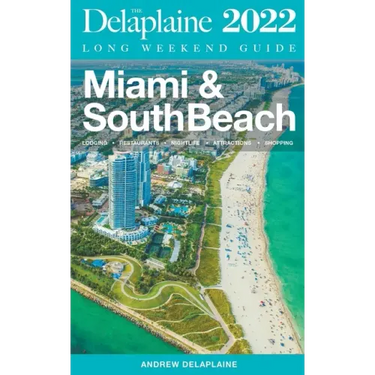 Miami & South Beach - The Delaplaine 2022 Long Weekend Guide