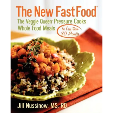 The New Fast Food: The Veggie Queen Pressure Cooks Whole Food Meals in Less than 30 MInutes