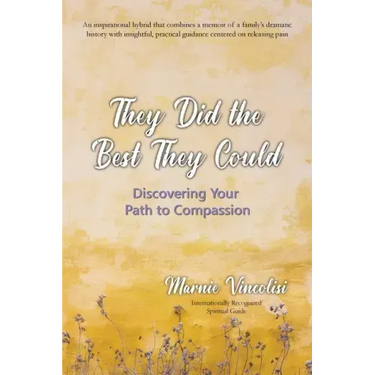 They Did the Best They Could: Discovering Your Path to Compassion