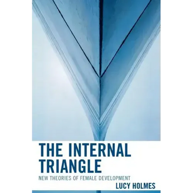 The Internal Triangle: New Theories of Female Development