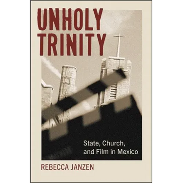 Unholy Trinity: State, Church, and Film in Mexico
