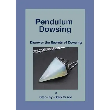 Pendulum Dowsing: Discover the Secrets of Dowsing