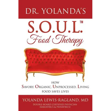 Dr. Yolanda's S.O.U.L. Food Therapy: How Savory, Organic, Unprocessed, Living Food Saves Lives