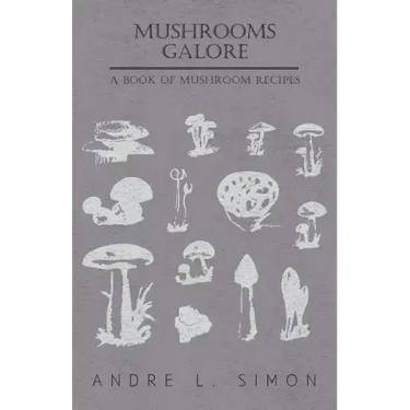 Mushrooms Galore - A Book of Mushroom Recipes