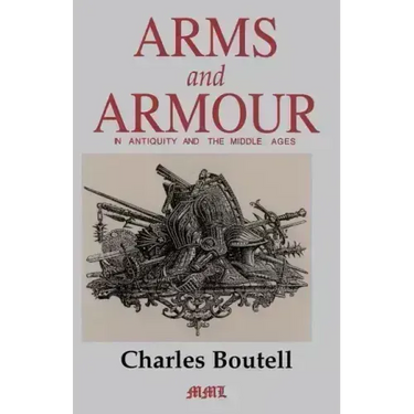 Arms and Armour in Antiquity and the Middle Ages