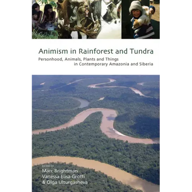 Animism in Rainforest and Tundra: Personhood, Animals, Plants and Things in Contemporary Amazonia and Siberia