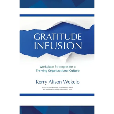 Gratitude Infusion: Workplace Strategies for a Thriving Organizational Culture