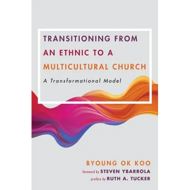 Transitioning from an Ethnic to a Multicultural Church: A Transformational Model