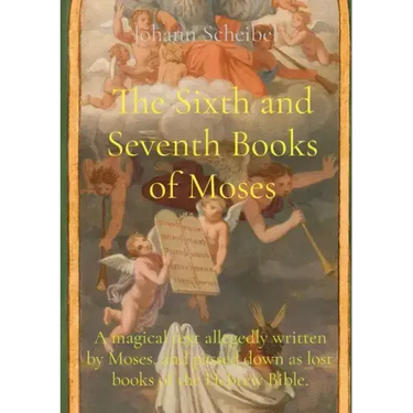 The Sixth and Seventh Books of Moses: A magical text allegedly written by Moses, and passed down as lost books of the Hebrew Bible.