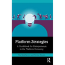 Platform Strategies: A Guidebook for Entrepreneurs in the Platform Economy