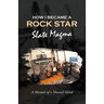 How I Became a Rock Star: A Memoir of a Musical Mind