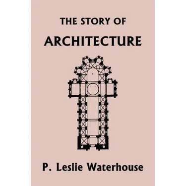 The Story of Architecture throughout the Ages (Yesterday's Classics)