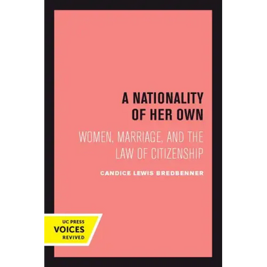 A Nationality of Her Own: Women, Marriage, and the Law of Citizenship