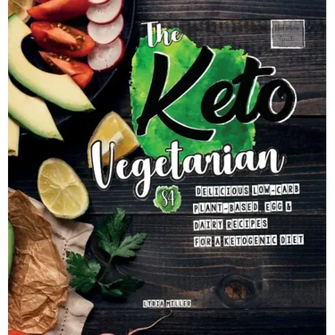 The Keto Vegetarian: 84 Delicious Low-Carb Plant-Based, Egg & Dairy Recipes For A Ketogenic Diet (Nutrition Guide), 2nd Edition