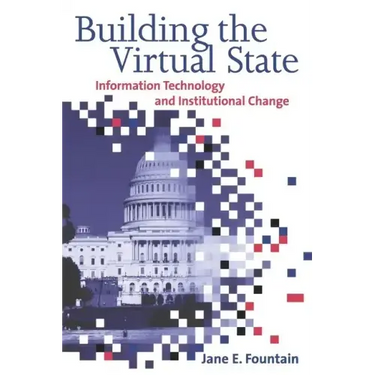 Building the Virtual State: Information Technology and Institutional Change