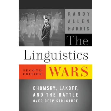 The Linguistics Wars: Chomsky, Lakoff, and the Battle Over Deep Structure