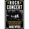 Rock Concert: An Oral History as Told by the Artists, Backstage Insiders, and Fans Who Were There