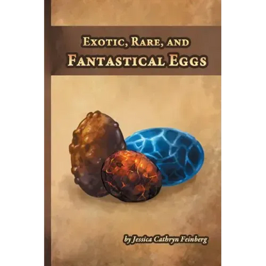 Exotic, Rare, and Fantastical Eggs: A Pocket Field Gude