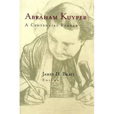Abraham Kuyper: A Centennial Reader
