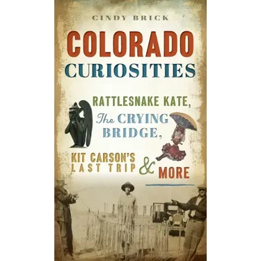 Colorado Curiosities: Rattlesnake Kate, the Crying Bridge, Kit Carson's Last Trip and More