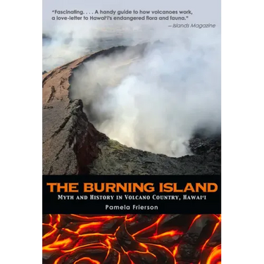 The Burning Island: Myth and History of the Hawaiian Volcano Country