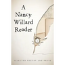 A Nancy Willard Reader: Selected Poetry and Prose
