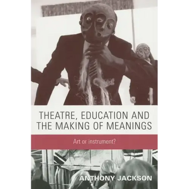 Theatre, Education and the Making of Meanings: Art or Instrument?