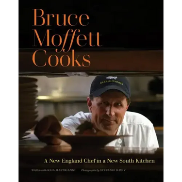Bruce Moffett Cooks: A New England Chef in a New South Kitchen