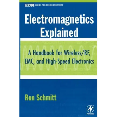 Electromagnetics Explained: A Handbook for Wireless/ RF, EMC, and High-Speed Electronics