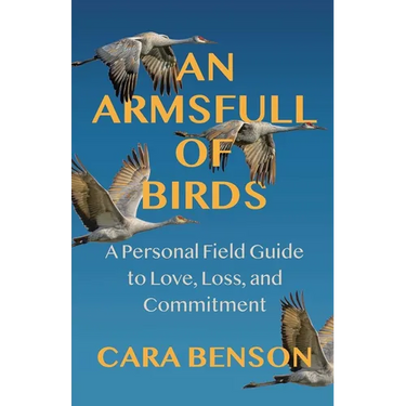 An Armsfull of Birds: A Personal Field Guide to Love, Loss, and Commitment