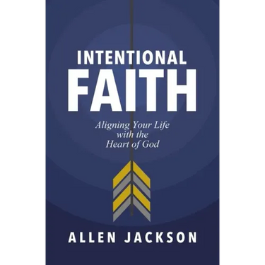 Intentional Faith: Aligning Your Life with the Heart of God