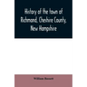 History of the town of Richmond, Cheshire County, New Hampshire: from its first settlement, to 1882