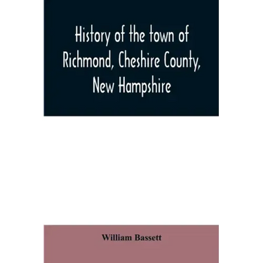History of the town of Richmond, Cheshire County, New Hampshire: from its first settlement, to 1882
