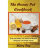 The Honey Pot Cookbook: 80 Easy and Delicious Recipes Prepared With Fresh Honey
