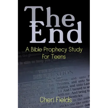 The End: A Bible Prophecy Study for Teens