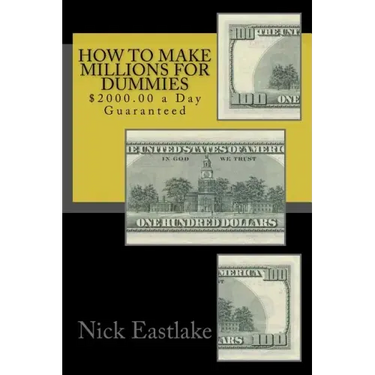 How to Make Millions for Dummies: $2000.00 a Day Guaranteed