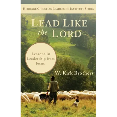 Lead Like the Lord: Lessons in Leadership from Jesus