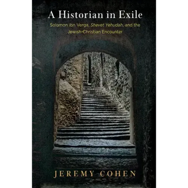 A Historian in Exile: Solomon Ibn Verga, Shevet Yehudah, and the Jewish-Christian Encounter