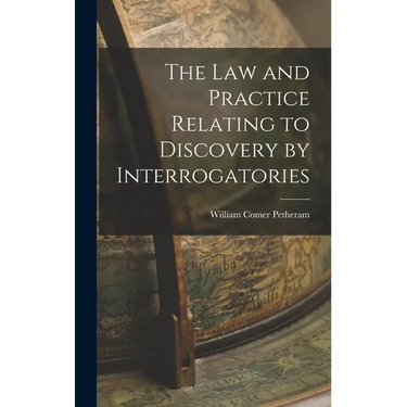 The Law and Practice Relating to Discovery by Interrogatories