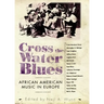 Cross the Water Blues: African American Music in Europe