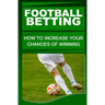 Football Betting: How To Increase Your Chances Of Winning