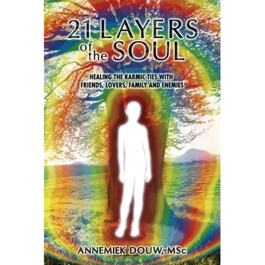 21 Layers of the Soul: Healing the Karmic Ties with Friends, Lovers, Family and Enemies
